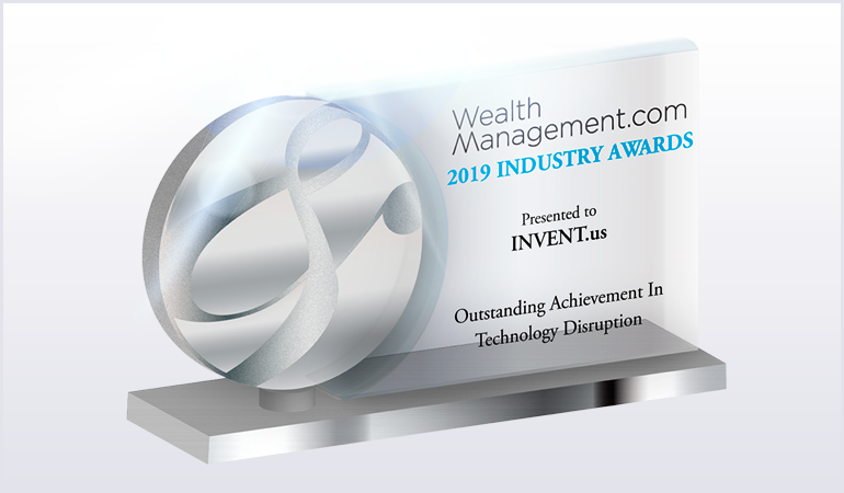 INVENT.us Wins the Technology Disruptor Award in the 2019 wealthmanagement.com Industry Awards Program
